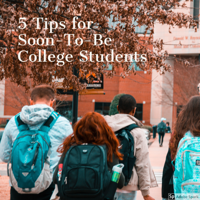 5 Tips for Soon-To-Be College Students - Parenting for College