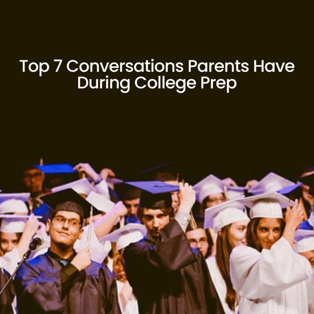 Top conversations parents have during college prep